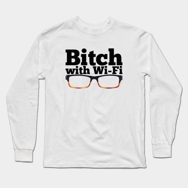 Felicity Smoak - Bitch with Wi-Fi - Glasses Version Long Sleeve T-Shirt by FangirlFuel